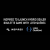 Inspired Entertainment Announces Launch of Hybrid Dealer Roulette in Canada with Loto-Québec